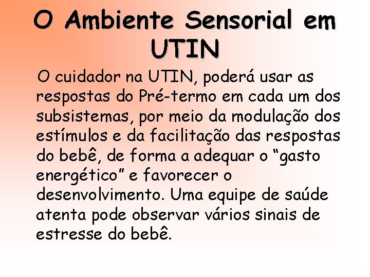 O Ambiente Sensorial em UTIN O cuidador na UTIN, poderá usar as respostas do