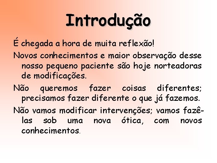 Introdução É chegada a hora de muita reflexão! Novos conhecimentos e maior observação desse