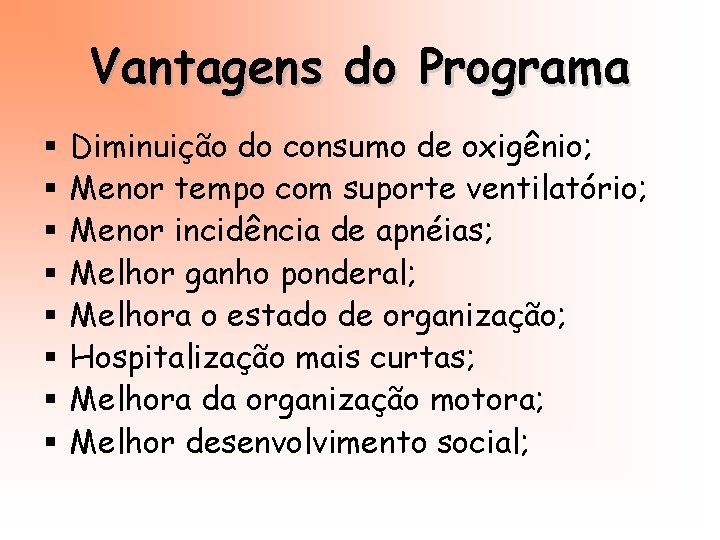 Vantagens do Programa § § § § Diminuição do consumo de oxigênio; Menor tempo