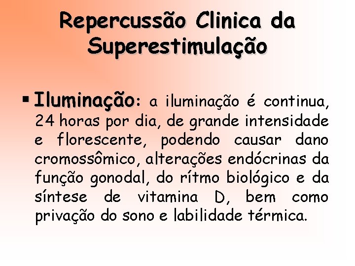 Repercussão Clinica da Superestimulação § Iluminação: a iluminação é continua, 24 horas por dia,