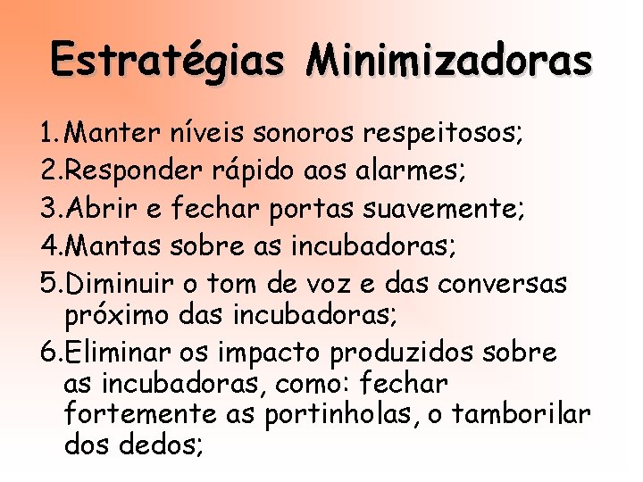 Estratégias Minimizadoras 1. Manter níveis sonoros respeitosos; 2. Responder rápido aos alarmes; 3. Abrir