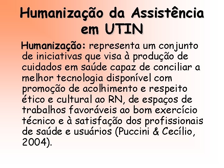 Humanização da Assistência em UTIN Humanização: representa um conjunto de iniciativas que visa à