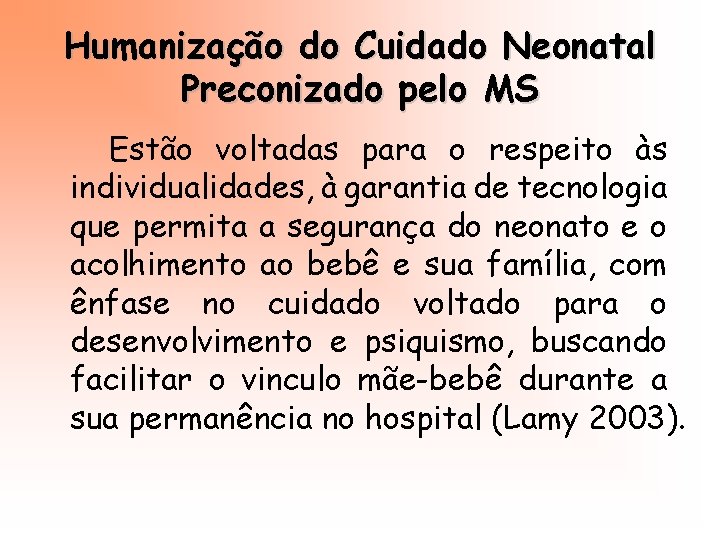Humanização do Cuidado Neonatal Preconizado pelo MS Estão voltadas para o respeito às individualidades,
