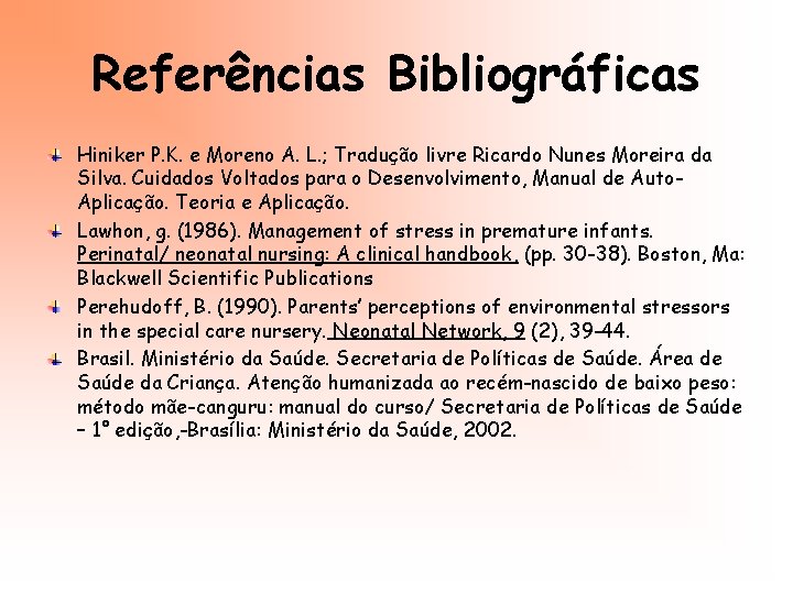 Referências Bibliográficas Hiniker P. K. e Moreno A. L. ; Tradução livre Ricardo Nunes