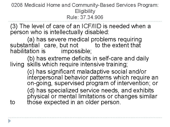 0208 Medicaid Home and Community-Based Services Program: Eligibility Rule: 37. 34. 906 (3) The