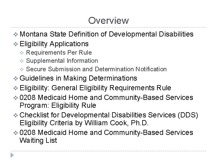 Overview v Montana State Definition of Developmental Disabilities v Eligibility Applications v v v