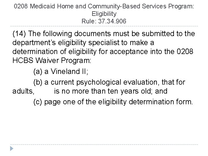 0208 Medicaid Home and Community-Based Services Program: Eligibility Rule: 37. 34. 906 (14) The