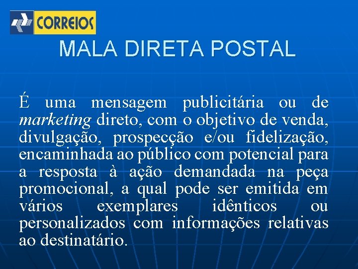 MALA DIRETA POSTAL É uma mensagem publicitária ou de marketing direto, com o objetivo