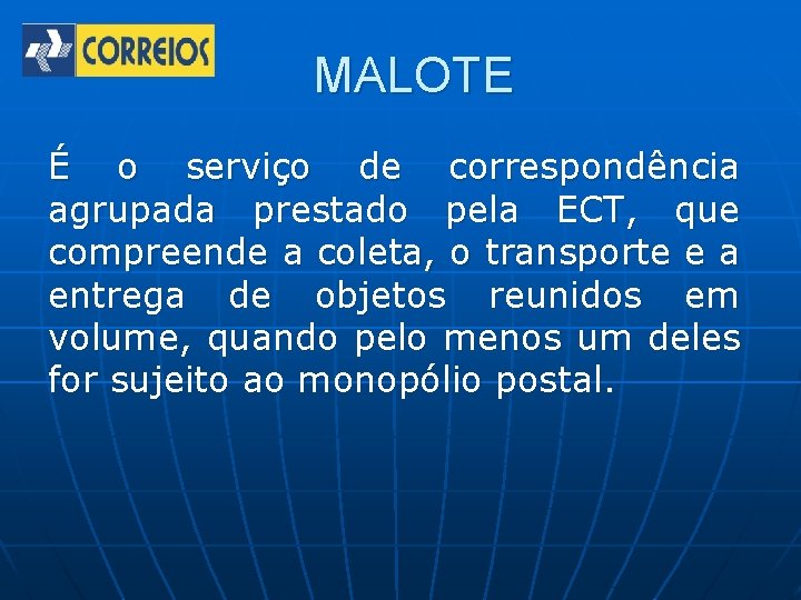 MALOTE É o serviço de correspondência agrupada prestado pela ECT, que compreende a coleta,