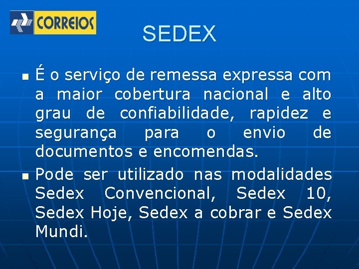 SEDEX n n É o serviço de remessa expressa com a maior cobertura nacional