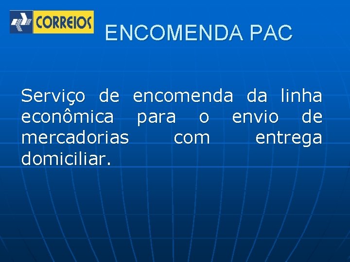 ENCOMENDA PAC Serviço de encomenda da linha econômica para o envio de mercadorias com