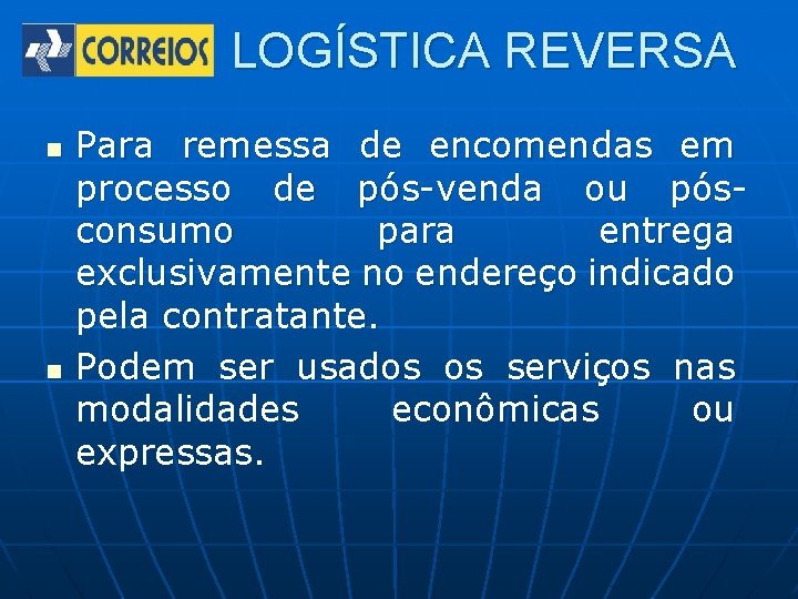 LOGÍSTICA REVERSA n n Para remessa de encomendas em processo de pós-venda ou pósconsumo