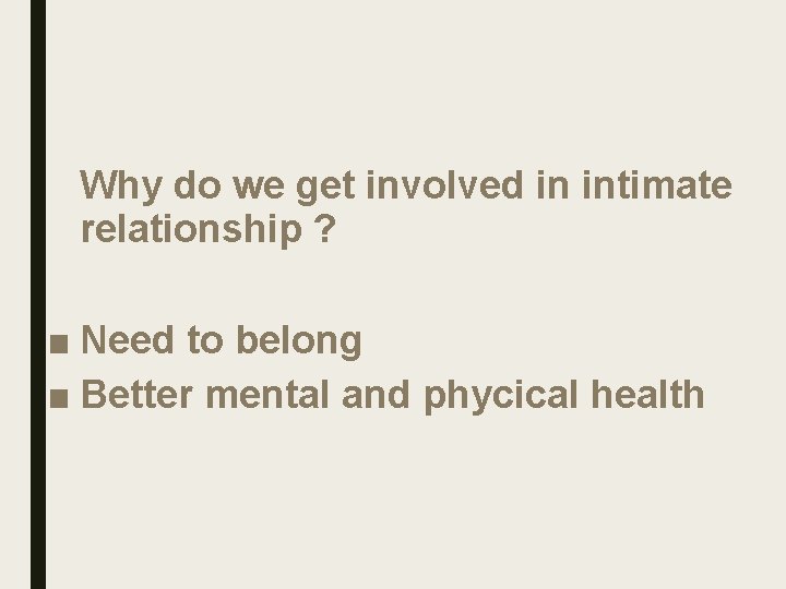 Why do we get involved in intimate relationship ? ■ Need to belong ■