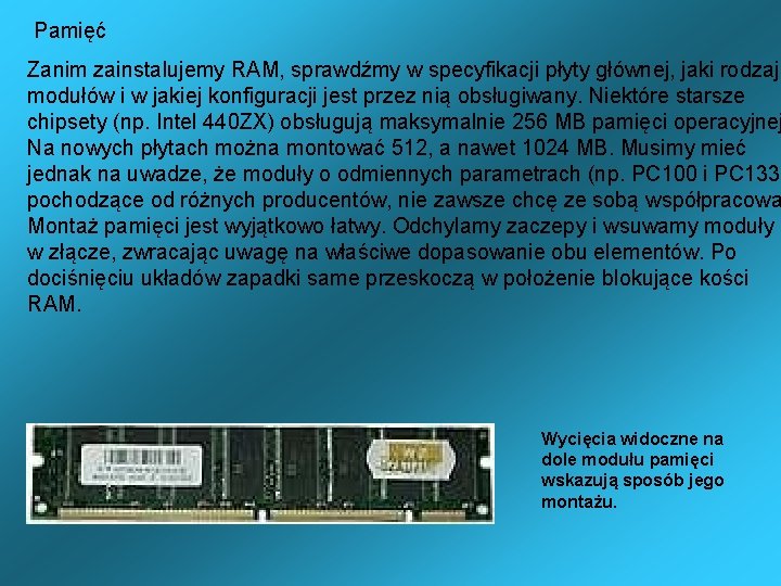 Pamięć Zanim zainstalujemy RAM, sprawdźmy w specyfikacji płyty głównej, jaki rodzaj modułów i w