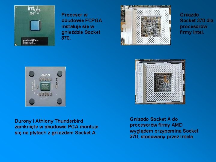  Procesor w obudowie FCPGA instaluje się w gnieździe Socket 370. Gniazdo Socket 370