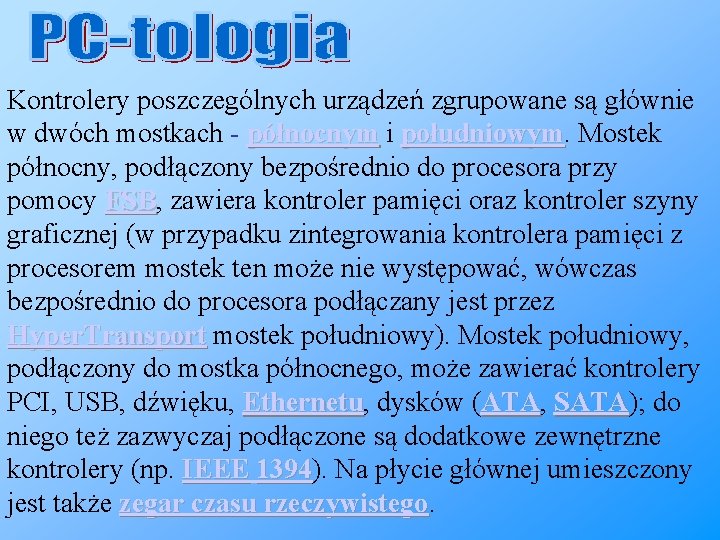 Kontrolery poszczególnych urządzeń zgrupowane są głównie w dwóch mostkach - północnym i południowym Mostek