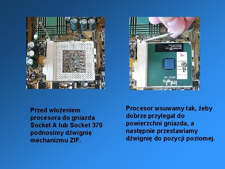  Przed włożeniem procesora do gniazda Socket A lub Socket 370 podnosimy dźwignię mechanizmu