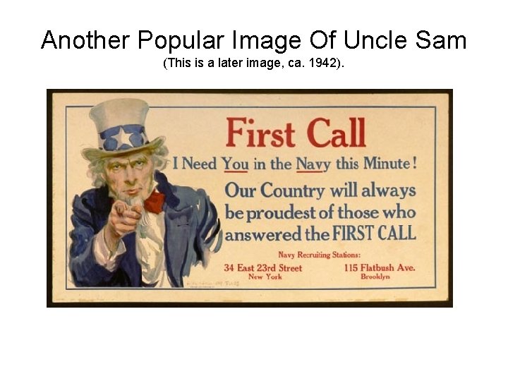 Another Popular Image Of Uncle Sam (This is a later image, ca. 1942). 