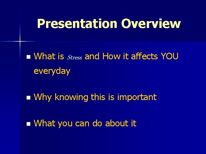 Presentation Overview n What is Stress and How it affects YOU everyday n Why