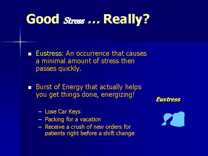 Good Stress … Really? n Eustress: An occurrence that causes a minimal amount of