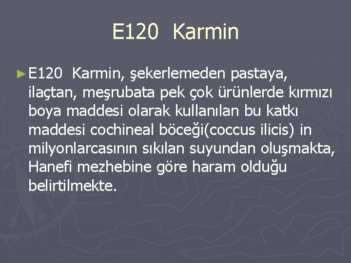 E 120 Karmin ► E 120 Karmin, şekerlemeden pastaya, ilaçtan, meşrubata pek çok ürünlerde