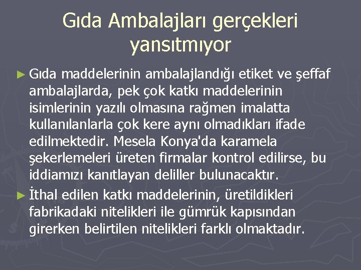 Gıda Ambalajları gerçekleri yansıtmıyor ► Gıda maddelerinin ambalajlandığı etiket ve şeffaf ambalajlarda, pek çok