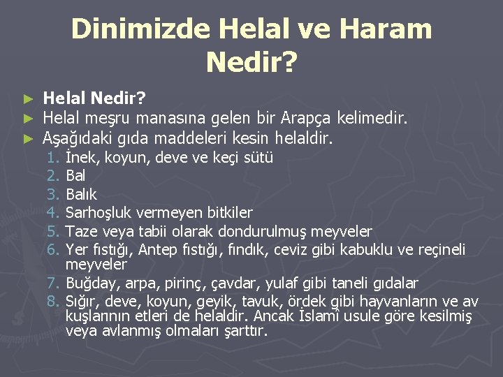 Dinimizde Helal ve Haram Nedir? ► ► ► Helal Nedir? Helal meşru manasına gelen
