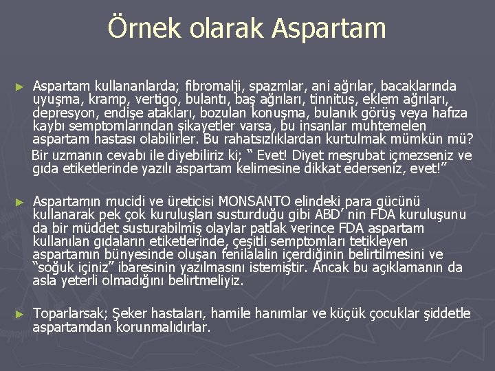 Örnek olarak Aspartam ► Aspartam kullananlarda; fibromalji, spazmlar, ani ağrılar, bacaklarında uyuşma, kramp, vertigo,