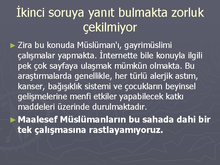 İkinci soruya yanıt bulmakta zorluk çekilmiyor ► Zira bu konuda Müslüman'ı, gayrimüslimi çalışmalar yapmakta.