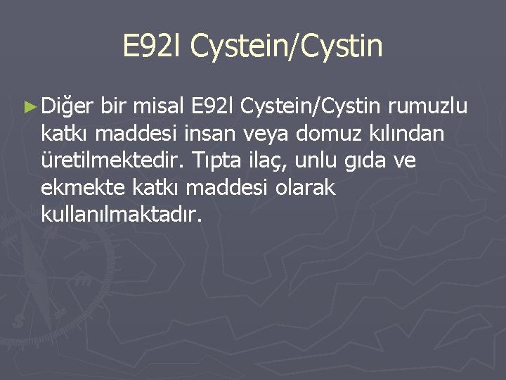E 92 l Cystein/Cystin ► Diğer bir misal E 92 l Cystein/Cystin rumuzlu katkı