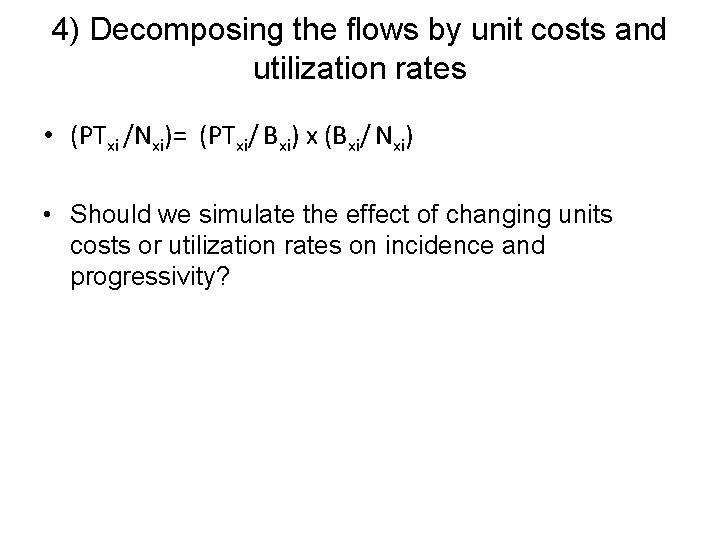 4) Decomposing the flows by unit costs and utilization rates • (PTxi /Nxi)= (PTxi/