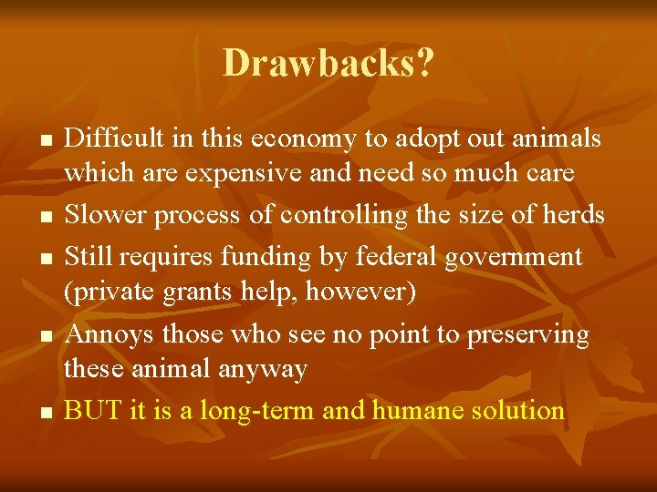 Drawbacks? n n n Difficult in this economy to adopt out animals which are