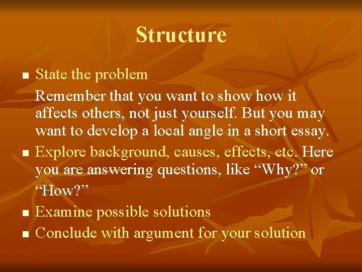 Structure n n State the problem Remember that you want to show it affects