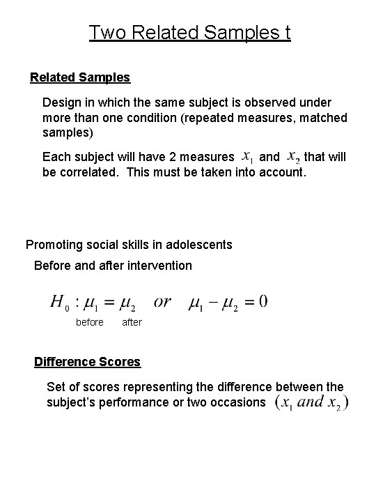 Two Related Samples t Related Samples Design in which the same subject is observed