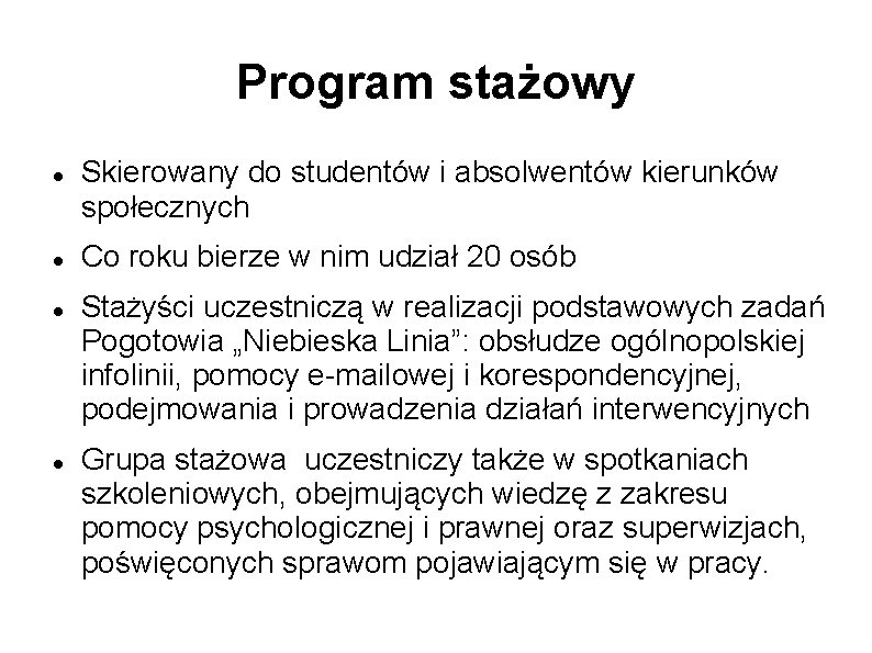 Program stażowy Skierowany do studentów i absolwentów kierunków społecznych Co roku bierze w nim