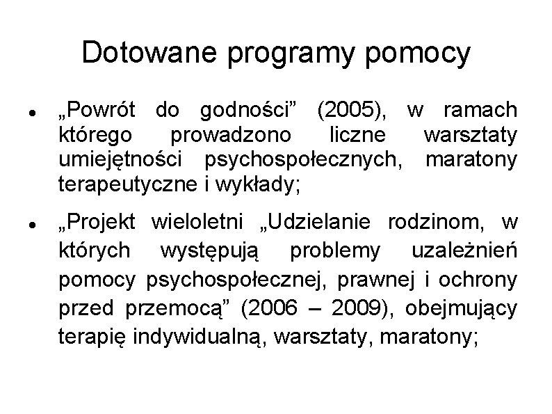 Dotowane programy pomocy „Powrót do godności” (2005), w ramach którego prowadzono liczne warsztaty umiejętności