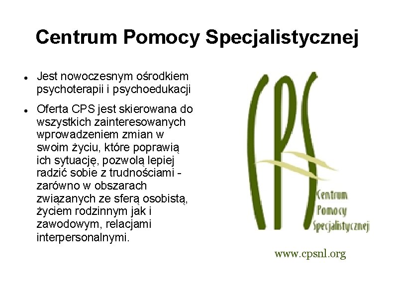 Centrum Pomocy Specjalistycznej Jest nowoczesnym ośrodkiem psychoterapii i psychoedukacji Oferta CPS jest skierowana do