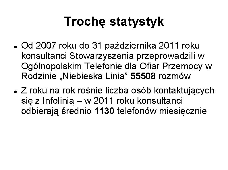 Trochę statystyk Od 2007 roku do 31 października 2011 roku konsultanci Stowarzyszenia przeprowadzili w