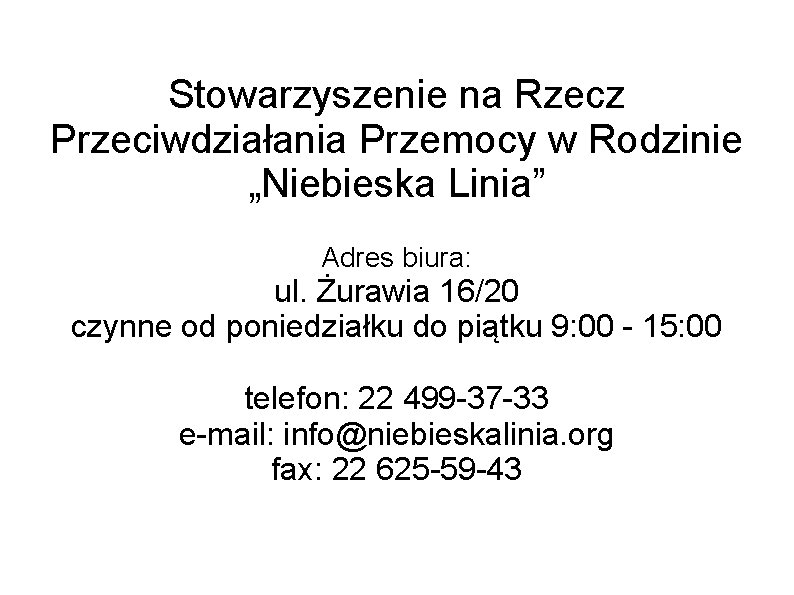 Stowarzyszenie na Rzecz Przeciwdziałania Przemocy w Rodzinie „Niebieska Linia” Adres biura: ul. Żurawia 16/20