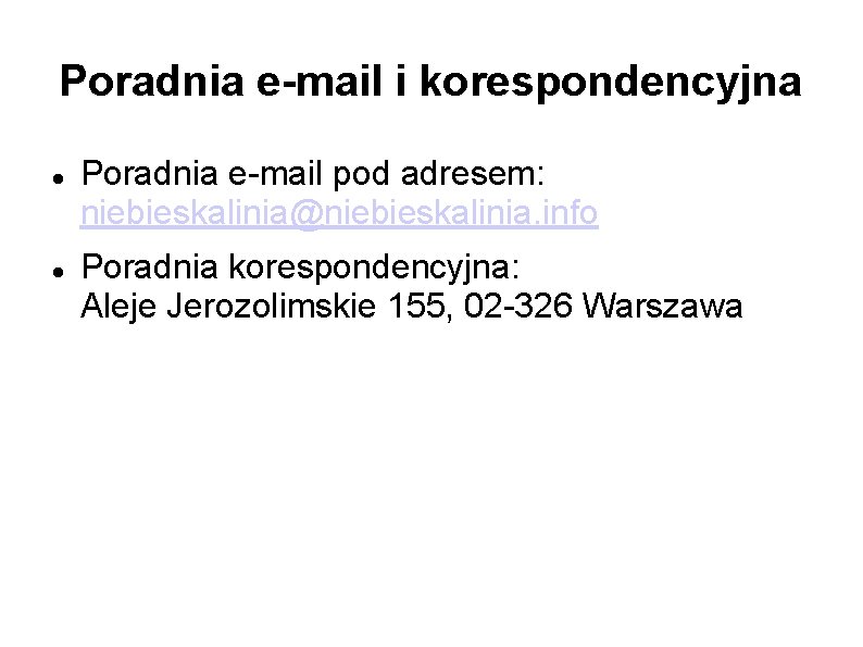 Poradnia e-mail i korespondencyjna Poradnia e-mail pod adresem: niebieskalinia@niebieskalinia. info Poradnia korespondencyjna: Aleje Jerozolimskie