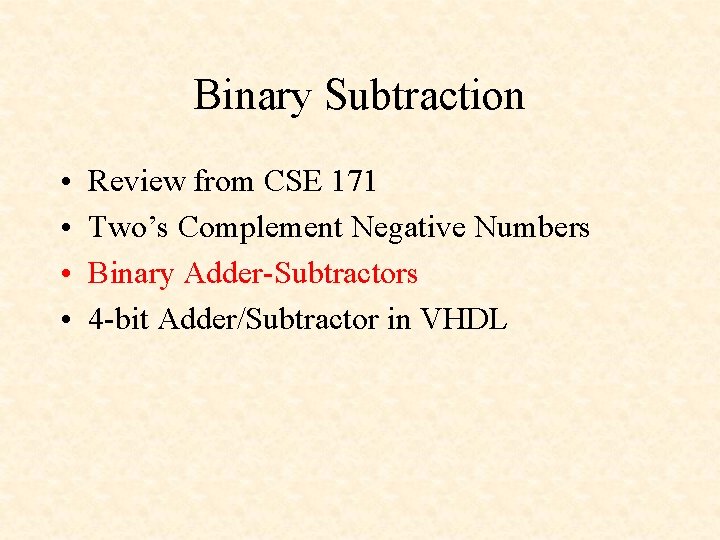 Binary Subtraction • • Review from CSE 171 Two’s Complement Negative Numbers Binary Adder-Subtractors