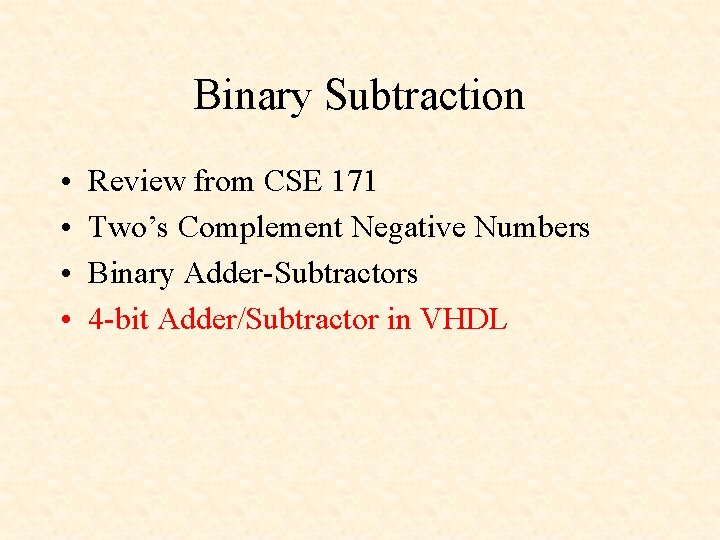 Binary Subtraction • • Review from CSE 171 Two’s Complement Negative Numbers Binary Adder-Subtractors