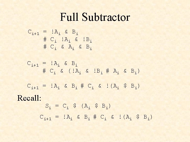 Full Subtractor Ci+1 = !Ai & Bi # Ci !Ai & !Bi # Ci