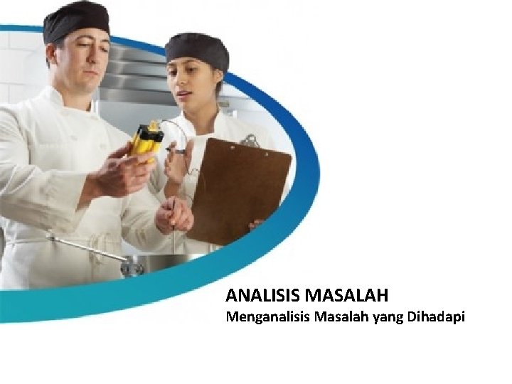 ANALISIS MASALAH Menganalisis Masalah yang Dihadapi 