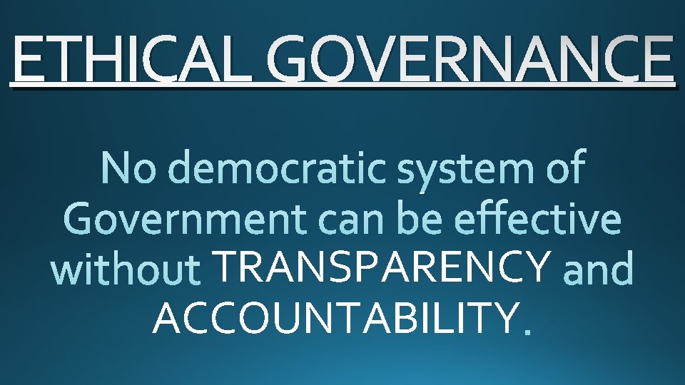 ETHICAL GOVERNANCE TRANSPARENCY ACCOUNTABILITY 