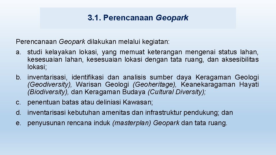 3. 1. Perencanaan Geopark dilakukan melalui kegiatan: a. studi kelayakan lokasi, yang memuat keterangan