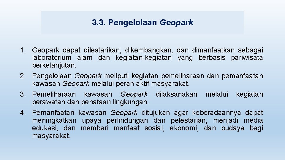 3. 3. Pengelolaan Geopark 1. Geopark dapat dilestarikan, dikembangkan, dan dimanfaatkan sebagai laboratorium alam
