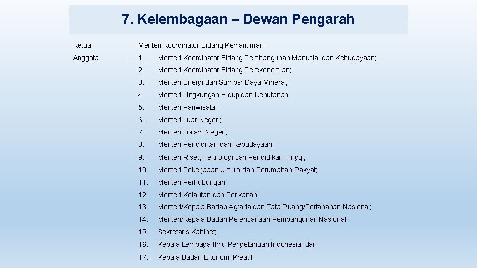 7. Kelembagaan – Dewan Pengarah Ketua : Menteri Koordinator Bidang Kemaritiman. Anggota : 1.