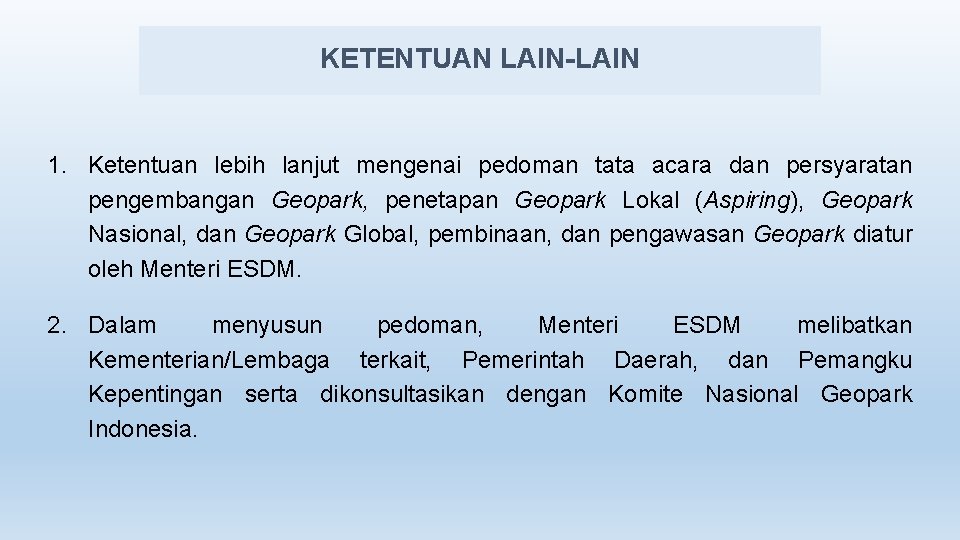 KETENTUAN LAIN-LAIN 1. Ketentuan lebih lanjut mengenai pedoman tata acara dan persyaratan pengembangan Geopark,