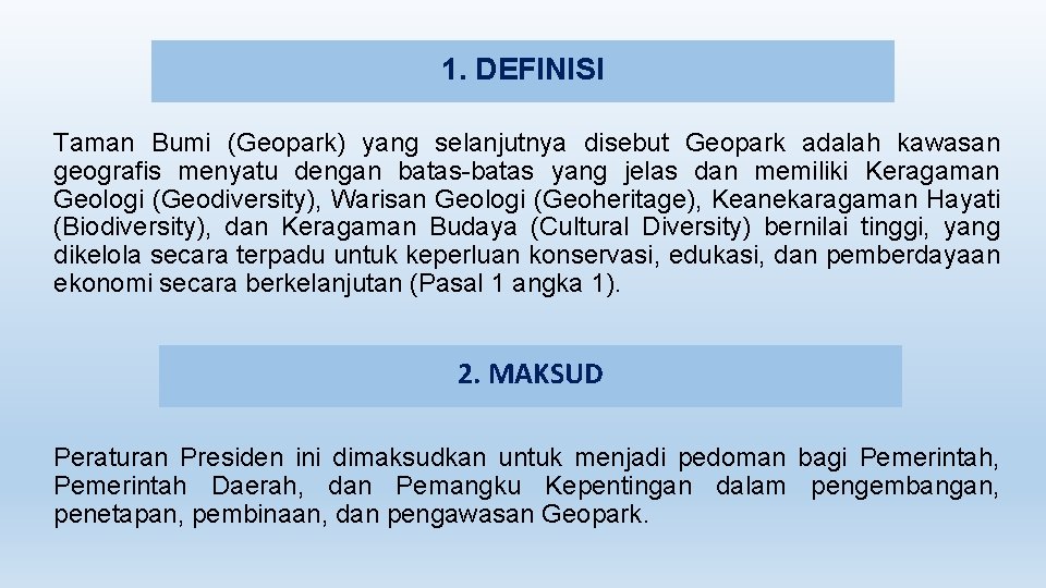 1. DEFINISI Taman Bumi (Geopark) yang selanjutnya disebut Geopark adalah kawasan geografis menyatu dengan